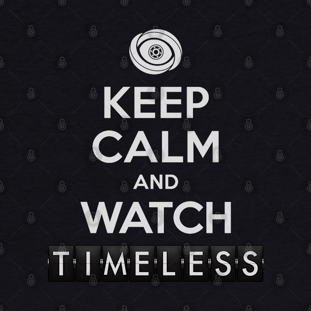 Timeless - Keep Calm And Watch Timeless by BadCatDesigns